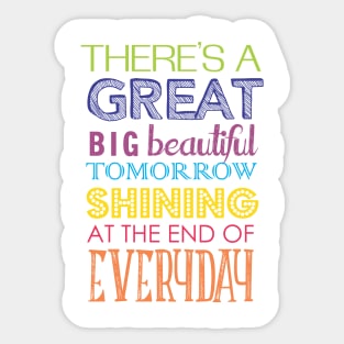 There's A Great Big Beautiful Tomorrow Sticker